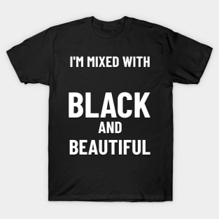 MIXED WITH BLACK AND BEAUTIFUL T-Shirt